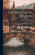 Die Preussische Sprache: Texte, Grammatik, Etymologisches Wrterbuch