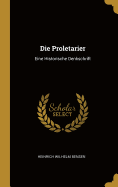 Die Proletarier: Eine Historische Denkschrift