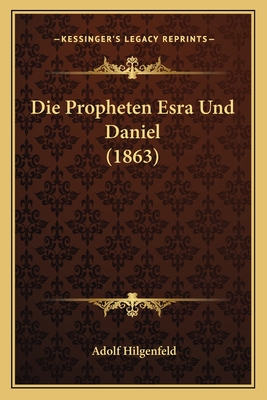 Die Propheten Esra Und Daniel (1863) - Hilgenfeld, Adolf