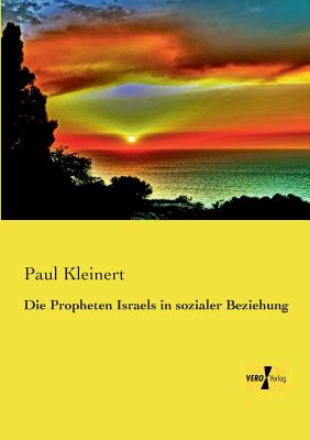 Die Propheten Israels in Sozialer Beziehung - Kleinert, Paul