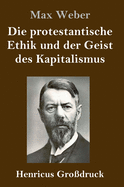 Die Protestantische Ethik Und Der Geist Des Kapitalismus (Gro?druck)