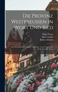 Die Provinz Westpreussen in Wort und Bild; ein Heimatbuch fr Schule und Haus. Von P. Gehrke, R. Hecker und H. Preuss