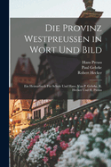 Die Provinz Westpreussen in Wort und Bild; ein Heimatbuch fr Schule und Haus. Von P. Gehrke, R. Hecker und H. Preuss