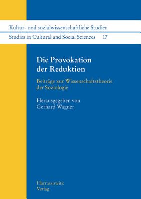 Die Provokation Der Reduktion: Beitrage Zur Wissenschaftstheorie Der Soziologie - Wagner, Gerhard (Editor)