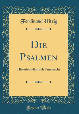 Die Psalmen: Historisch-Kritisch Untersucht (Classic Reprint) - Hitzig, Ferdinand