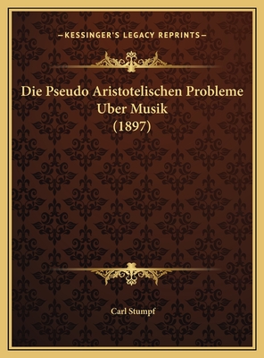 Die Pseudo Aristotelischen Probleme Uber Musik (1897) - Stumpf, Carl