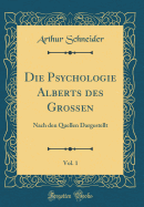 Die Psychologie Alberts Des Grossen, Vol. 1: Nach Den Quellen Dargestellt (Classic Reprint)