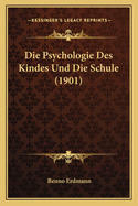 Die Psychologie Des Kindes Und Die Schule (1901)