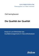 Die Qualitt der Qualitt. Anspruch und Wirklichkeit des Qualittsmanagements im Gesundheitswesen.