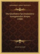 Die Qualitative Spectralanalyse Anorganischer Korper (1900)