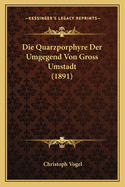 Die Quarzporphyre Der Umgegend Von Gross Umstadt (1891)