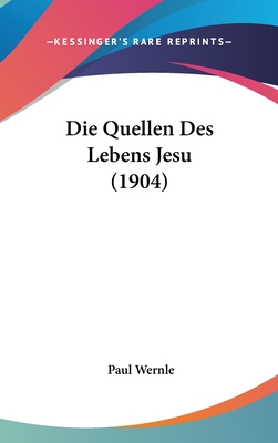 Die Quellen Des Lebens Jesu (1904) - Wernle, Paul