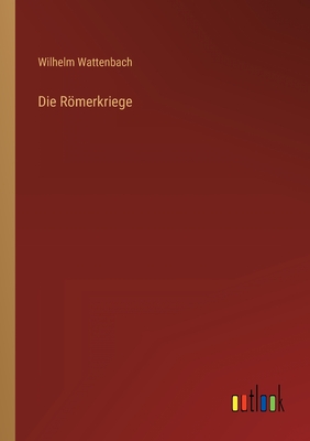 Die Rmerkriege - Wattenbach, Wilhelm