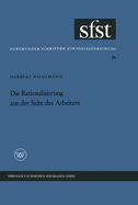 Die Rationalisierung Aus Der Sicht Des Arbeiters: Eine Soziologische Untersuchung in Der Mechanischen Fertigung