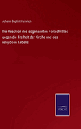 Die Reaction des sogenannten Fortschrittes gegen die Freiheit der Kirche und des religisen Lebens