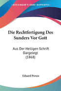 Die Rechtfertigung Des Sunders Vor Gott: Aus Der Heiligen Schrift Dargelegt (1868)