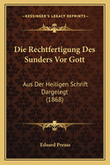 Die Rechtfertigung Des Sunders Vor Gott: Aus Der Heiligen Schrift Dargelegt (1868)