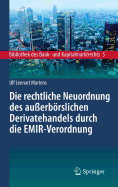 Die Rechtliche Neuordnung Des Auerbrslichen Derivatehandels Durch Die Emir-Verordnung: Clearing, Risikoabsicherung Und Meldepflichten