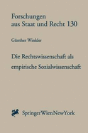 Die Rechtswissenschaft ALS Empirische Sozialwissenschaft: Biographische Und Methodologische Anmerkungen Zur Staatsrechtslehre - Winkler, G]nther, and Winkler, Gunther