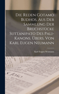 Die Reden Gotamo Budhos, aus der Sammlung der Bruchstcke Suttanipato des Pali-Kanons. bers. von Karl Eugen Neumann