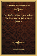 Die Reform Des Japanischen Geldwesens Im Jahre 1897 (1901)