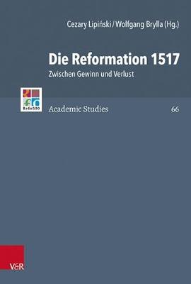 Die Reformation 1517: Zwischen Gewinn Und Verlust - Lipinski, Cezary (Contributions by), and Brylla, Wolfgang (Contributions by), and Classen, Albrecht (Contributions by)