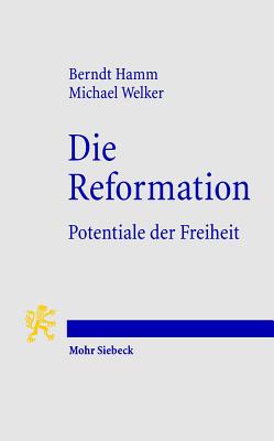 Die Reformation: Potentiale Der Freiheit - Hamm, Berndt, and Welker, Michael