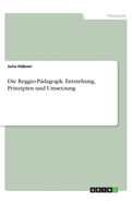 Die Reggio-P?dagogik. Entstehung, Prinzipien und Umsetzung