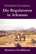 Die Regulatoren in Arkansas (Grodruck): Aus dem Waldleben Amerikas