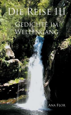 Die Reise III: Gedichte im Wellengang - Flor, Ana