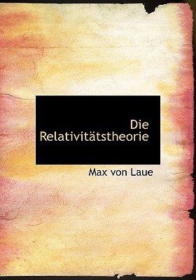 Die Relativitatstheorie - Laue, Max Von