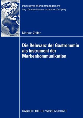 Die Relevanz Der Gastronomie ALS Instrument Der Markenkommunikation - Zeller, Markus, and Burmann, Prof Dr Christoph (Foreword by)