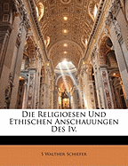 Die Religioesen Und Ethischen Anschauungen Des IV.