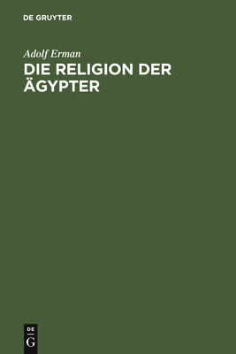 Die Religion der gypter - Erman, Adolf, Professor, and Otto, Eberhard (Afterword by)