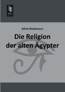 Die Religion Der Alten Agypter