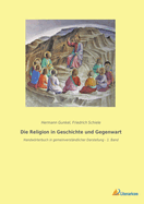 Die Religion in Geschichte und Gegenwart: Handwrterbuch in gemeinverstndlicher Darstellung - 1. Band