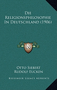 Die Religionsphilosophie In Deutschland (1906)