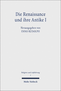 Die Renaissance Und Ihre Antike I: Die Renaissance ALS Erste Aufklarung