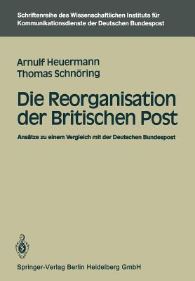 Die Reorganisation Der Britischen Post: Anstze Zu Einem Vergleich Mit Der Deutschen Bundespost - Heuermann, Arnulf, and Schnring, Thomas