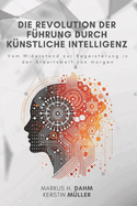 Die Revolution der F?hrung durch K?nstliche Intelligenz: Vom Widerstand zur Begeisterung in der Arbeitswelt von morgen