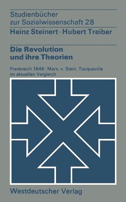 Die Revolution Und Ihre Theorien: Frankreich 1848: Marx, V. Stein, Tocqueville Im Aktuellen Vergleich - Steinert, Heinz, and Hubert, Treiber