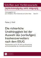 Die richterliche Unabhaengigkeit bei der Auswahl des (vorlaeufigen) Insolvenzverwalters nach dem ESUG: Vereinbarkeit mit Art. 97 GG und Auswirkung auf die Justiziabilitaet der Auswahlentscheidung