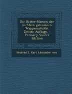 Die Ritter-Namen Der in Stein Gehauenen Wappenschilde. Zweite Auflage. - Heideloff, Karl Alexander Von