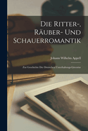 Die Ritter-, Ruber- und Schauerromantik: Zur Geschichte der deutschen Unterhaltungs-Literatur