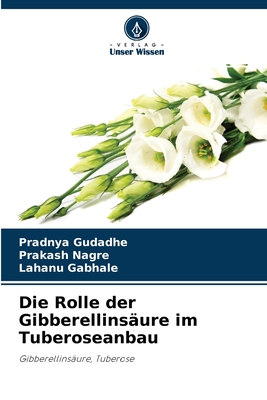 Die Rolle der Gibberellins?ure im Tuberoseanbau - Gudadhe, Pradnya, and Nagre, Prakash, and Gabhale, Lahanu