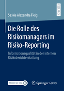 Die Rolle des Risikomanagers im Risiko-Reporting: Informationsqualitt in der internen Risikoberichterstattung