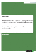 Die romantische Liebe in Lessings Werken "Emilia Galotti" und "Minna von Barnhelm": Analyse und Vergleich der primren romantischen Liebesbeziehungen