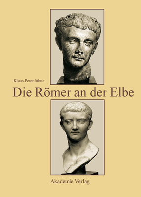 Die Romer an Der Elbe: Das Stromgebiet Der Elbe Im Geographischen Weltbild Und Im Politischen Bewusstsein Der Griechisch-Romischen Antike - Johne, Klaus-Peter