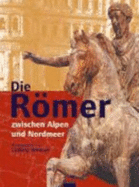 Die Romer Zwischen Alpen Und Nordmeer