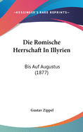 Die Romische Herrschaft in Illyrien: Bis Auf Augustus (1877)